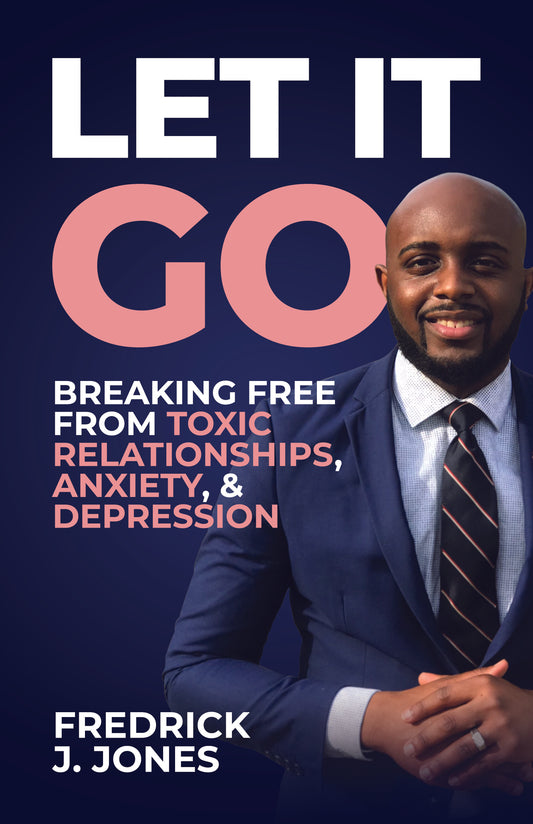 Let It Go: Breaking Free from Toxic Relationships, Anxiety & Depression